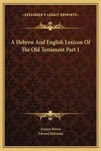 Hebrew And English Lexicon Of The Old Testament Part 1