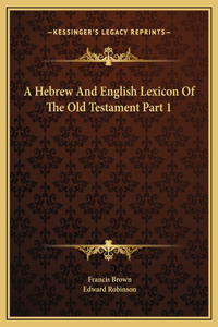 Hebrew And English Lexicon Of The Old Testament Part 1