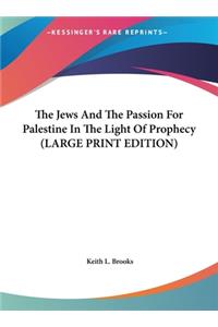 The Jews and the Passion for Palestine in the Light of Prophecy