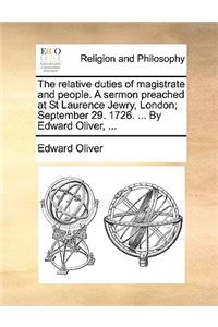 The relative duties of magistrate and people. A sermon preached at St Laurence Jewry, London; September 29. 1726. ... By Edward Oliver, ...