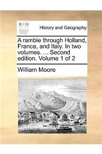 A Ramble Through Holland, France, and Italy. in Two Volumes. ... Second Edition. Volume 1 of 2