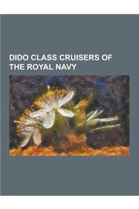 Dido Class Cruisers of the Royal Navy: HMS Argonaut (61), HMS Bellona (63), HMS Black Prince (81), HMS Bonaventure (31), HMS Charybdis (88), HMS Cleop