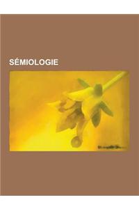 Semiologie: Ferdinand de Saussure, Umberto Eco, Charles Sanders Peirce, Semiotique, Isotopie, Semiologie de L'Espace, Louis Marin,