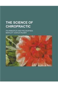 The Science of Chiropractic; Its Principles and Philosophies