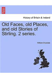 Old Faces, Old Places, and Old Stories of Stirling. 2 Series.