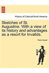 Sketches of St. Augustine. with a View of Its History and Advantages as a Resort for Invalids.