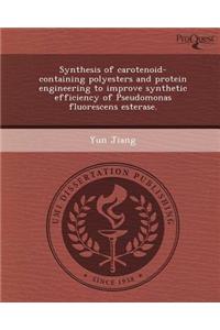 Synthesis of Carotenoid-Containing Polyesters and Protein Engineering to Improve Synthetic Efficiency of Pseudomonas Fluorescens Esterase