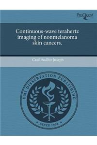 Continuous-Wave Terahertz Imaging of Nonmelanoma Skin Cancers