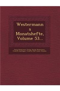 Westermanns Monatshefte, Volume 53...