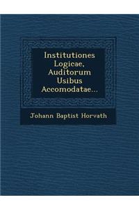 Institutiones Logicae, Auditorum Usibus Accomodatae...