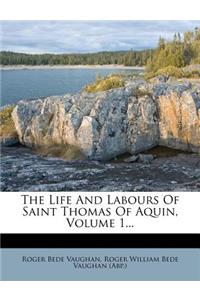 The Life And Labours Of Saint Thomas Of Aquin, Volume 1...