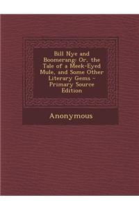 Bill Nye and Boomerang: Or, the Tale of a Meek-Eyed Mule, and Some Other Literary Gems