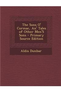 The Sons O' Cormac, An' Tales of Other Men's Sons