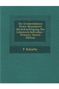 Die Grubenbahnen Unter Besonderer Berucksichtigung Des Lokomotivbetriebes