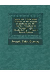 Notes on a Visit Made to Some of the Prisons in Scotland and the North of England in Company with Elizabeth Fry