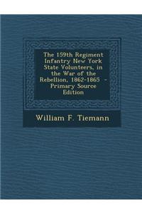 The 159th Regiment Infantry New York State Volunteers, in the War of the Rebellion, 1862-1865