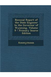 Biennial Report of the State Engineer to the Governor of Wyoming, Volume 9