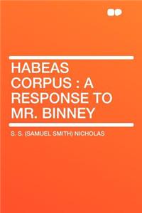 Habeas Corpus: A Response to Mr. Binney