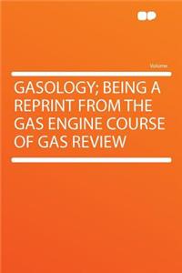 Gasology; Being a Reprint from the Gas Engine Course of Gas Review