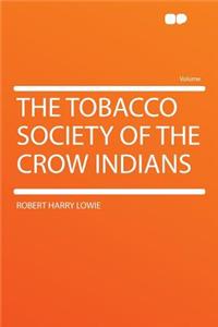 The Tobacco Society of the Crow Indians