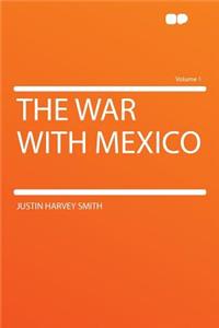 The War with Mexico Volume 1