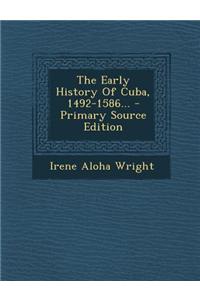 The Early History of Cuba, 1492-1586...