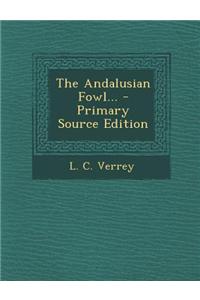 The Andalusian Fowl... - Primary Source Edition
