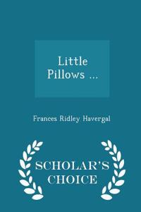 Little Pillows ... - Scholar's Choice Edition