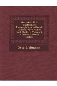 Gedanken Und Thatsachen: Philosophische Abhand-Lungen, Aphorismen Und Studien, Volume 2