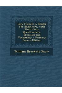 Easy French: A Reader for Beginners, with Word-Lists, Questionnaire, Exercises and Vocabulary