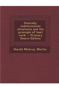 Statically Indeterminate Structures and the Principle of Least Work - Primary Source Edition