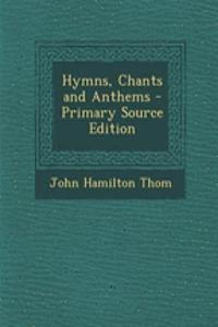 Hymns, Chants and Anthems - Primary Source Edition