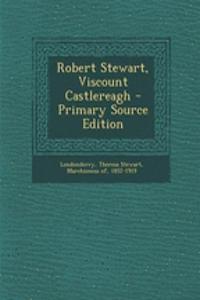 Robert Stewart, Viscount Castlereagh - Primary Source Edition