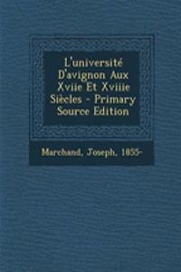 L'université D'avignon Aux Xviie Et Xviiie Siècles - Primary Source Edition