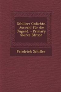 Schillers Gedichte. Auswahl Fur Die Jugend. - Primary Source Edition