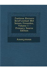 Justinus Kerners Briefwechsel Mit Seinen Freunden, Volume 1