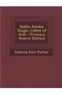 Sadhu Sundar Singh, Called of God - Primary Source Edition
