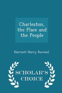 Charleston, the Place and the People - Scholar's Choice Edition