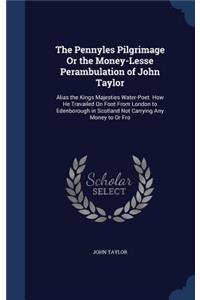 The Pennyles Pilgrimage Or the Money-Lesse Perambulation of John Taylor