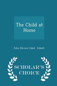 The Child at Home - Scholar's Choice Edition