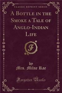 A Bottle in the Smoke a Tale of Anglo-Indian Life (Classic Reprint)