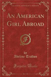 An American Girl Abroad (Classic Reprint)