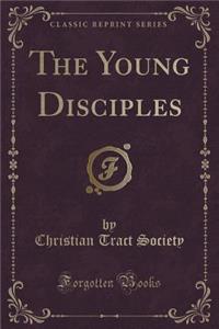 The Young Disciples (Classic Reprint)