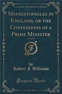 Mephistophiles in England, or the Confessions of a Prime Minister, Vol. 2 of 2 (Classic Reprint)