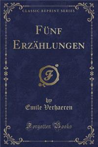 FÃ¼nf ErzÃ¤hlungen (Classic Reprint)