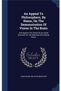 An Appeal To Philosophers, By Name, On The Demonstration Of Vision In The Brain