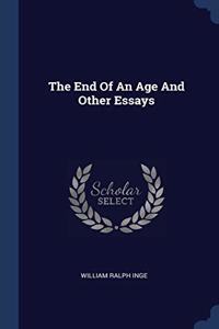 THE END OF AN AGE AND OTHER ESSAYS