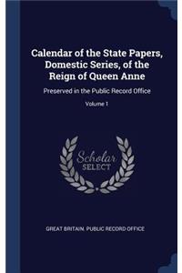 Calendar of the State Papers, Domestic Series, of the Reign of Queen Anne