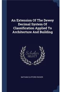 An Extension Of The Dewey Decimal System Of Classification Applied To Architecture And Building