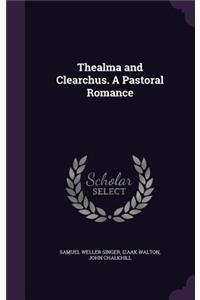 Thealma and Clearchus. A Pastoral Romance